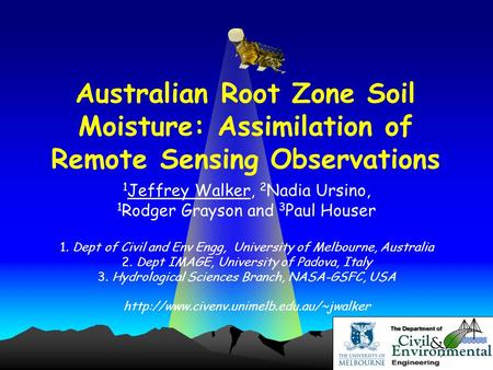 Jeffrey Walker Australian Root Zone Soil Moisture: Assimilation of Remote Sensing Observations 1 Jeffrey Walker, 2 Nadia Ursino, 1 Rodger Grayson and 3.