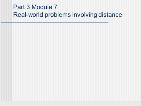 Part 3 Module 7 Real-world problems involving distance.