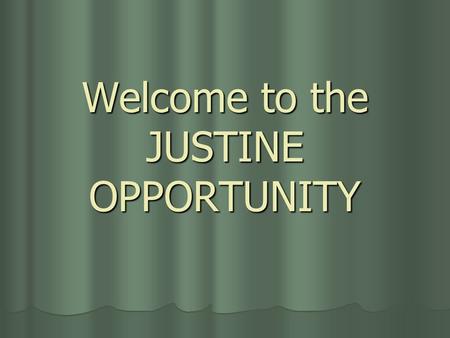 Welcome to the JUSTINE OPPORTUNITY. Making dreams come true…