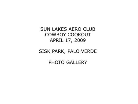 SUN LAKES AERO CLUB COWBOY COOKOUT APRIL 17, 2009 SISK PARK, PALO VERDE PHOTO GALLERY.