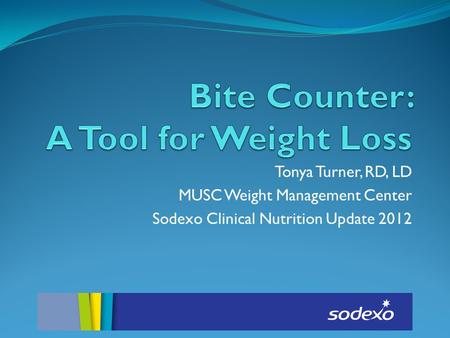 Tonya Turner, RD, LD MUSC Weight Management Center Sodexo Clinical Nutrition Update 2012.