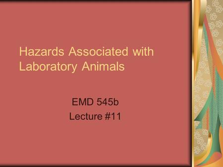 Hazards Associated with Laboratory Animals EMD 545b Lecture #11.