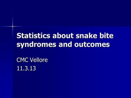 Statistics about snake bite syndromes and outcomes CMC Vellore 11.3.13.