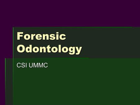 Forensic Odontology CSI UMMC. Applications  Bite mark analysis  Identification  Dental malpractice.