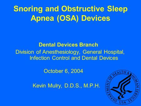 Snoring and Obstructive Sleep Apnea (OSA) Devices Dental Devices Branch Division of Anesthesiology, General Hospital, Infection Control and Dental Devices.
