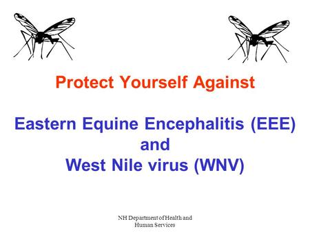 NH Department of Health and Human Services Protect Yourself Against Eastern Equine Encephalitis (EEE) and West Nile virus (WNV)