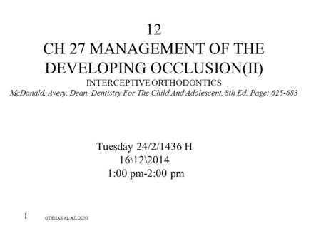 Saturday, April 15, 2017 12 CH 27 MANAGEMENT OF THE DEVELOPING OCCLUSION(II) INTERCEPTIVE ORTHODONTICS McDonald, Avery, Dean. Dentistry For The Child And.