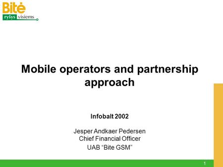 1 Infobalt 2002 Jesper Andkaer Pedersen Chief Financial Officer UAB “Bite GSM” Mobile operators and partnership approach.