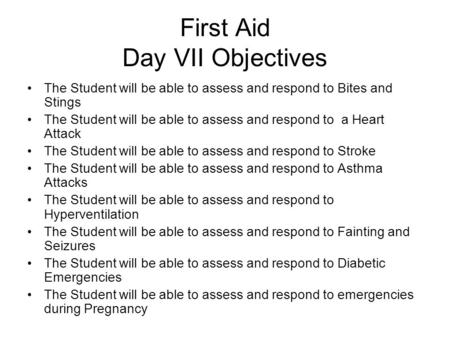 First Aid Day VII Objectives The Student will be able to assess and respond to Bites and Stings The Student will be able to assess and respond to a Heart.