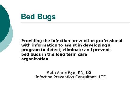 Bed Bugs Providing the infection prevention professional with information to assist in developing a program to detect, eliminate and prevent bed bugs in.
