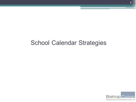 School Calendar Strategies 1. Least complicated (but maybe hardest politically) – take fewer “days off” ▫ Squeeze in days during regular work weeks, maintain.