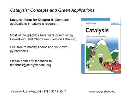 Catalysis/ Rothenberg, ISBN 978-3-527-31824-7. www.catalysisbook.org Catalysis: Concepts and Green Applications Lecture slides for Chapter 6: Computer.