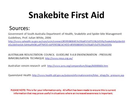 Snakebite First Aid Government of South Australia Department of Health, Snakebite and Spider bite Management Guidelines, Prof. Julian White, 2006