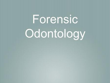 Forensic Odontology.