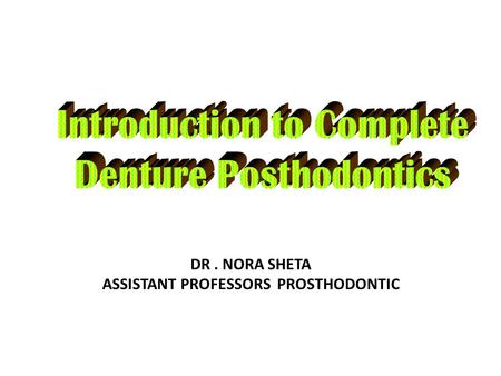 DR. NORA SHETA ASSISTANT PROFESSORS PROSTHODONTIC.