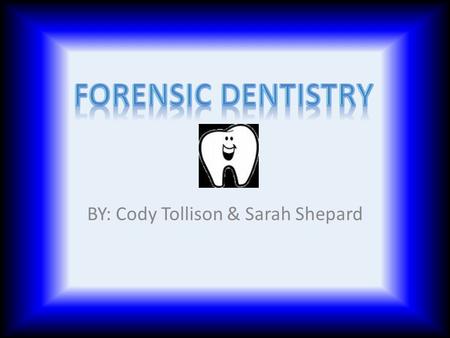 BY: Cody Tollison & Sarah Shepard. Application of dentistry to legal problems. Examine and evaluate dental evidence. Undergraduate Education DDS ( Doctor.