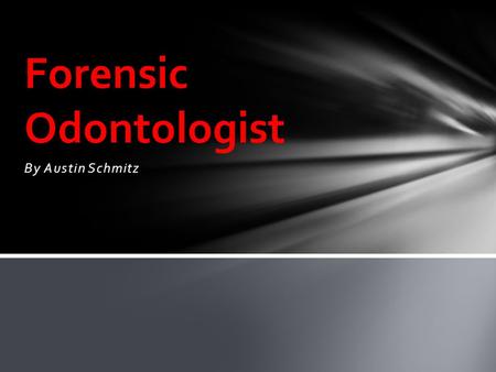 By Austin Schmitz Forensic Odontologist. Forensic odontology(forensic dentistry) is the application of dentistry to the legal system. A odontologist uses.