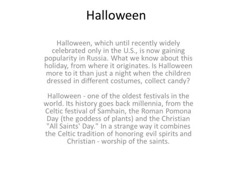 Halloween Halloween, which until recently widely celebrated only in the U.S., is now gaining popularity in Russia. What we know about this holiday, from.