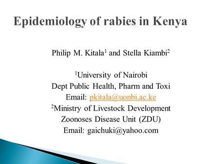 Philip M. Kitala 1 and Stella Kiambi 2 1 University of Nairobi Dept Public Health, Pharm and Toxi   2 Ministry.