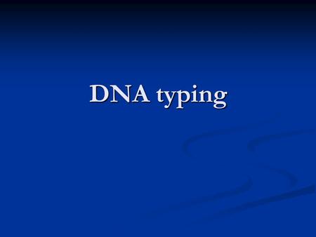 DNA typing. What is DNA? a.Nucleus of cells contain RNA/DNA b.DNA = deoxyribonucleic acid *** c.Nucleus has 23 pairs of chromosomes made up of DNA ***
