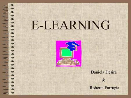 E-LEARNING Daniela Desira & Roberta Farrugia.