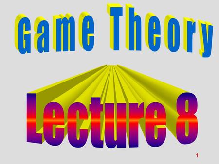 Game Theory Lecture 8.