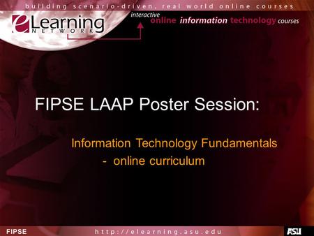 FIPSE LAAP Poster Session: Information Technology Fundamentals - online curriculum.