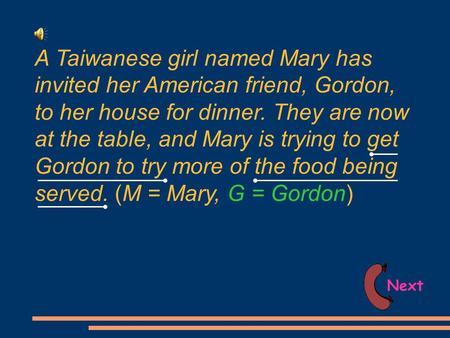 A Taiwanese girl named Mary has invited her American friend, Gordon, to her house for dinner. They are now at the table, and Mary is trying to get Gordon.