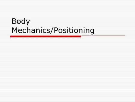 Body Mechanics/Positioning. During the past few years employees have suffered shoulder strains, back strains, cuts, contusions, smashed body parts, punctures,