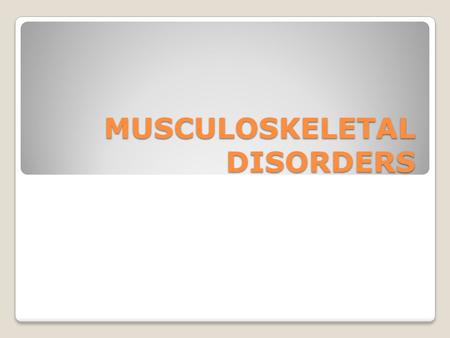 MUSCULOSKELETAL DISORDERS. Often occur when the physical demands of work cause wear and tear Involve soft tissues such as muscles, tendons, ligaments,
