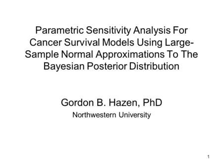 1 Parametric Sensitivity Analysis For Cancer Survival Models Using Large- Sample Normal Approximations To The Bayesian Posterior Distribution Gordon B.