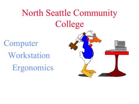 North Seattle Community College Computer Workstation Ergonomics.