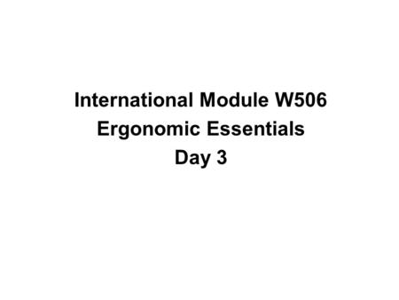 International Module W506 Ergonomic Essentials Day 3.