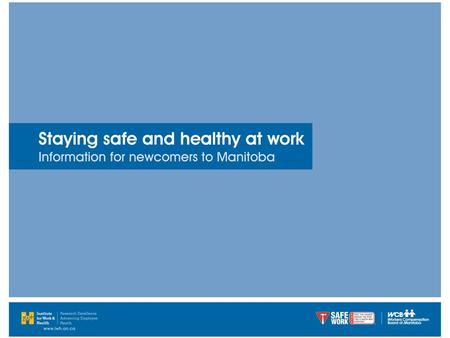 Why is workplace safety important? Newcomers to Manitoba are more likely than Canadian- born workers to be employed in jobs with a higher number of workplace.