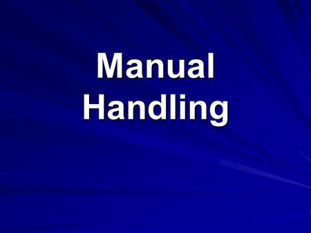 Manual Handling. What is Manual Handling Manual Handling is the movement of loads using physical effort. It includes the lifting, lowering, pulling, pushing,
