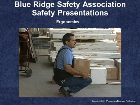 Copyright  Progressive Business Publications Blue Ridge Safety Association Safety Presentations Ergonomics.