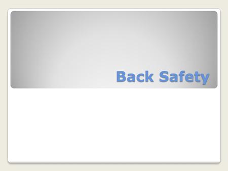 Back Safety. Back Injuries According to the Bureau of Labor Statistics, more than one million workers suffer back injuries each year, and back injuries.