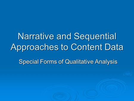 Narrative and Sequential Approaches to Content Data Special Forms of Qualitative Analysis.