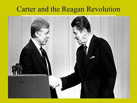 Carter and the Reagan Revolution. Carter was an unusual figure in the Presidency; Lucky to be elected; eked out a victory over Gerald Ford—people voted.