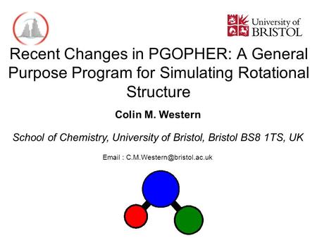 Colin M. Western School of Chemistry, University of Bristol, Bristol BS8 1TS, UK   Recent Changes in PGOPHER: A General.