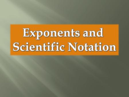Exponents and Scientific Notation.