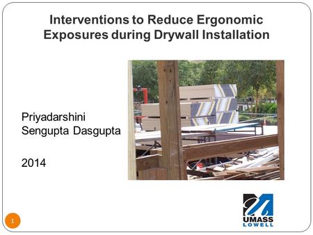 Interventions to Reduce Ergonomic Exposures during Drywall Installation Priyadarshini Sengupta Dasgupta 2014 1.