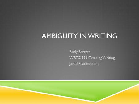 Rudy Barrett WRTC 336: Tutoring Writing Jared Featherstone