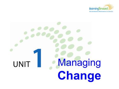 Managing Change. Learning objectives Learners will be able to … Explain how to apply six strategies for managing change within their schools or districts.