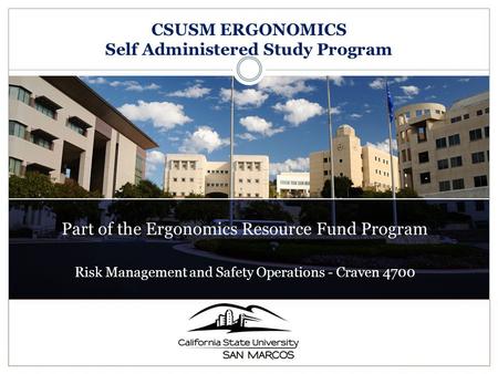 Risk Management and Safety Operations - Craven 4700 Part of the Ergonomics Resource Fund Program CSUSM ERGONOMICS Self Administered Study Program.