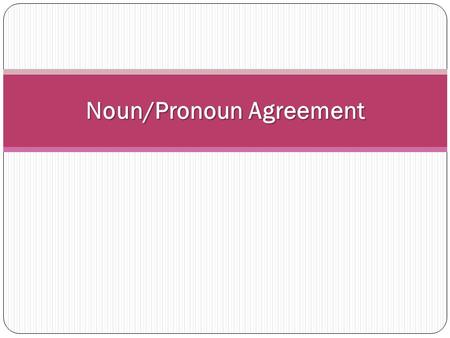 Noun/Pronoun Agreement. Nouns name persons, places, or, things. Pronouns are words that take the place of nouns. In fact, the word pronoun means “for.