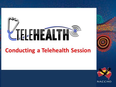 Conducting a Telehealth Session. On the day Make sure in advance that:  All appointments have been confirmed  All written material and test results.