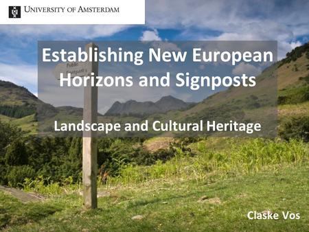 Establishing New European Horizons and Signposts Landscape and Cultural Heritage Claske Vos.