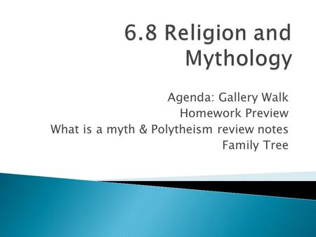 Agenda: Gallery Walk Homework Preview What is a myth & Polytheism review notes Family Tree.
