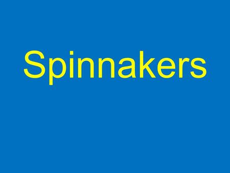 Spinnakers. Spinnaker – set and trim A short presentation including input and comments from everyone We all learn from each other.